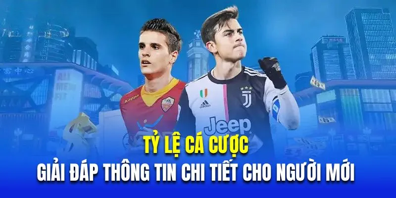 Tỷ Lệ Cá Cược - Giải Đáp Thông Tin Chi Tiết Cho Người Mới